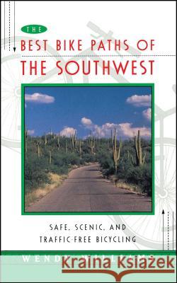 The Best Bike Paths of the Southwest: Safe, Scenic, and Traffic-Free Bicycling Williams, Wendy 9780684814001 Fireside Books