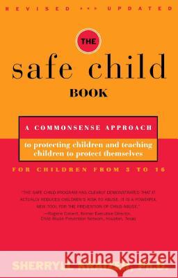 The Safe Child Book: A Commonsense Approach to Protecting Children and Teaching Children to Protect Themselves Kraizer, Sherryll 9780684814230 Fireside Books