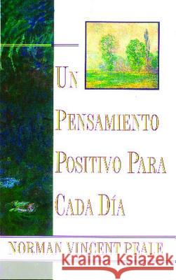 Un Pensamiento Positiva Para Cada Dia (Positive Thinking Every Day): (Positive Thinking Every Day) Peale, Norman Vincent 9780684815534 Fireside Books