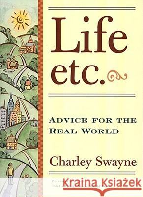 Life, Etc: Advice for the Real World Charley Swayne 9780684815985 Simon & Schuster