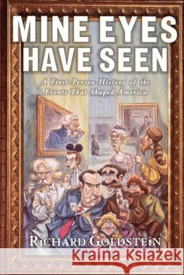 Mine Eyes Have Seen: A First-Person History of the Events That Shaped America Goldstein, Richard 9780684815992