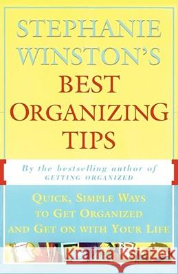 Stephanie Winston's Best Organizing Tips: Quick, Simple Ways to Get Organized and Get on with Your Life Winston, Stephanie 9780684818245 Fireside Books