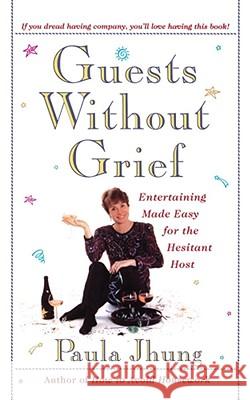 Guests without Grief: Entertaining Made Easy for the Hesitant Host Paula Jhung 9780684818849 Simon & Schuster