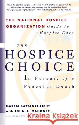 The Hospice Choice: In Pursuit of a Peaceful Death Galen W. Miller, John J. Mahoney, Marcia Lattanzi-Licht 9780684822693