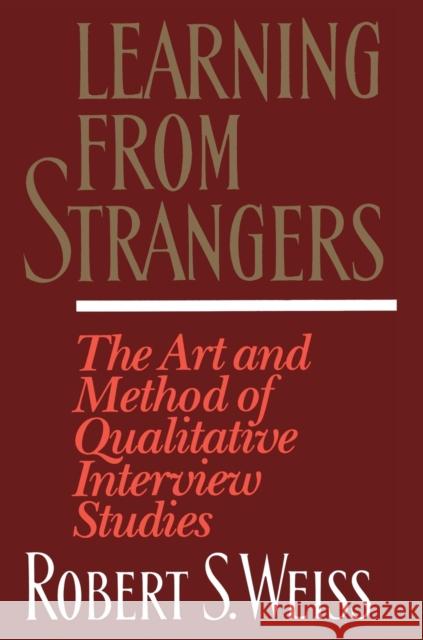 Learning from Strangers: The Art and Method of Qualitative Interview Studies Robert Stuart Weiss 9780684823126 Free Press