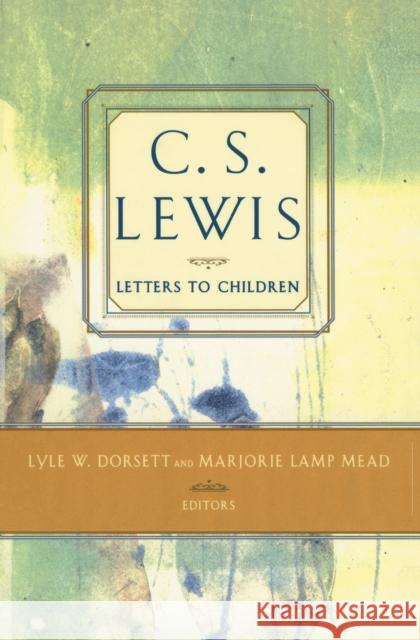 C. S. Lewis' Letters to Children C. S. Lewis Marjorie Lamp Mead Lyle W. Dorsett 9780684823720 Scribner Book Company