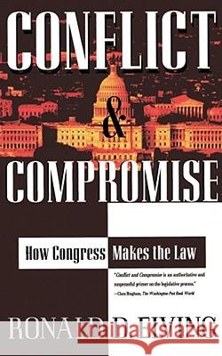 Conflict and Compromise: How Congress Makes the Law Ronald D. Elving 9780684824161