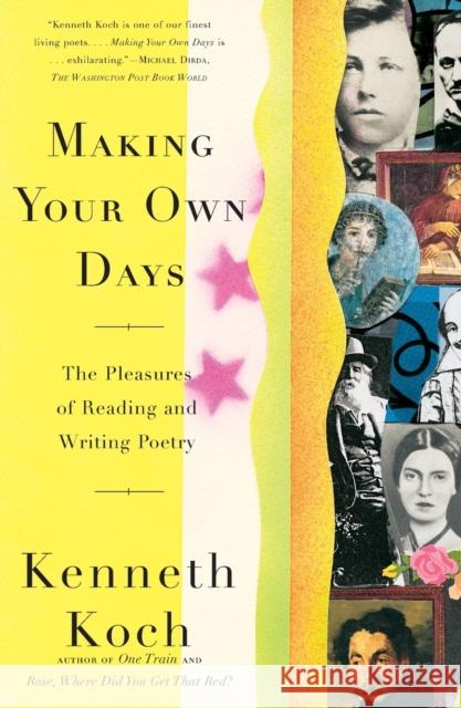Making Your Own Days: The Pleasures of Reading and Writing Poetry Kenneth Koch 9780684824383