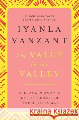 The Value in the Valley: A Black Woman's Guide Through Life's Dilemmas Vanzant, Iyanla 9780684824758