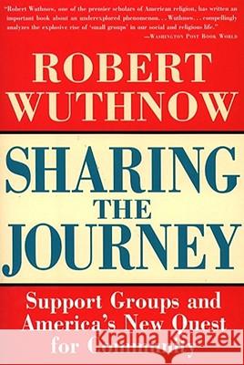 Sharing the Journey: Support Groups and the Quest for a New Community Wuthnow, Robert 9780684826233 Free Press