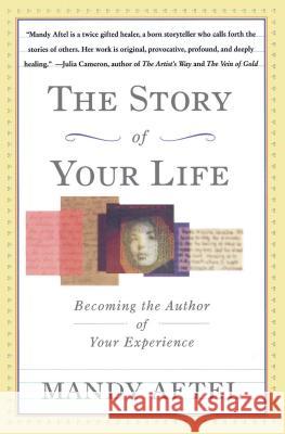 The Story of Your Life: Becoming the Author of Your Experience Mandy Aftel 9780684826967 Simon & Schuster