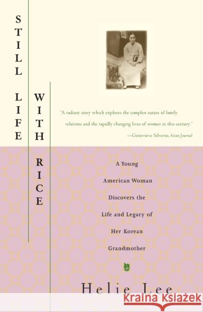 Still Life with Rice: A Young American Woman Discovers the Life and Legacy of Her Korean Grandmother Helie Lee Hetie Lee 9780684827117 Scribner Book Company