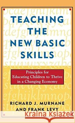 Teaching the New Basic Skills Richard J. Murnane Frank Levy 9780684827391