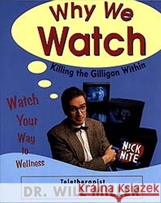 Why We Watch : Killing the Gilligan Within Will Miller 9780684831060 