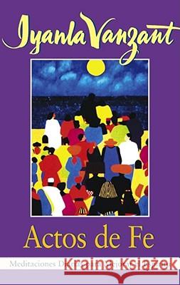 Actos de Fe (Acts of Faith): Meditaciones Diarias Para Mejorar El Espiritu (Meditations for People of Color) Iyanla Vanzant 9780684831435