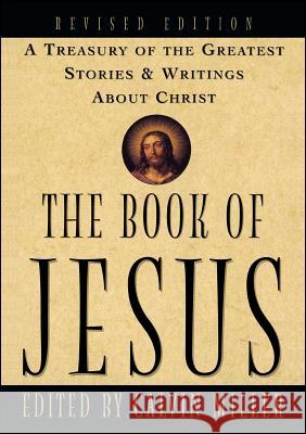 The Book of Jesus: A Treasury of the Greatest Stories and Writings about Christ Calvin Miller, Calvin Miller, Calvin Miller 9780684831503 Simon & Schuster