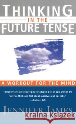 Thinking in the Future Tense: Leadership Skills for a New Age Jennifer James 9780684832692 Simon & Schuster