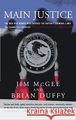 Main Justice: The Men and Women Who Enforce the Nation's Crime Laws and Guard Its Liberties Jim McGee, Brian Duffy 9780684832715 Simon & Schuster