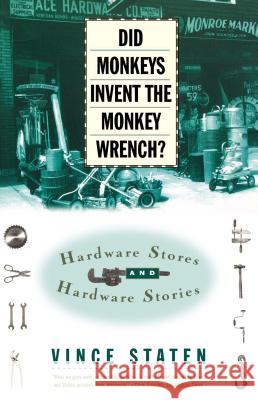 Did Monkeys Invent the Monkey Wrench?: Hardware Stores and Hardware Stories Staten, Vince 9780684832746 Simon & Schuster