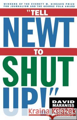Tell Newt to Shut Up!: Prizewinning Washington Post Journalists Reveal How Reality Gagged the Gingrich Revolution Weisskopf, Michael 9780684832937 Simon & Schuster