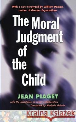 The Moral Judgment of the Child Jean Piaget Marjorie Gabain William Damon 9780684833309