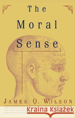 The Moral Sense James Q. Wilson 9780684833323 Free Press