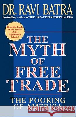 The Myth of Free Trade: The Pooring of America Batra, Ravi 9780684833552 Touchstone Books