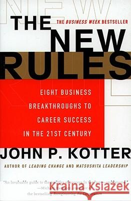 The New Rules: Eight Business Breakthroughs to Career Success in the 21st Century John P. Kotter 9780684834252