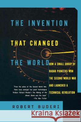 The Invention That Changed the World: How a Small Group of Radar Pioneers Won the Second World War and Launched a Technological Revolution Buderi, Robert 9780684835297 Touchstone Books