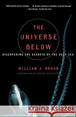 The Universe Below: Discovering the Secrets of the Deep Sea William J Broad, Dimitry Schidlovsky 9780684838526 Simon & Schuster