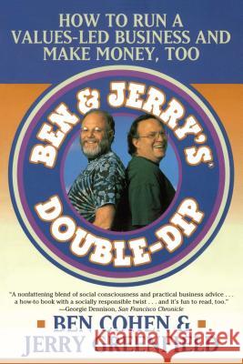 Ben Jerry's Double Dip: How to Run a Values Led Business and Make Money Too Jerry Greenfield, Ben Cohen 9780684838557