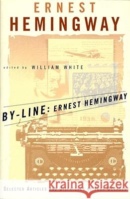 By-Line: Selected Articles and Dispatches of Four Decades Ernest Hemingway 9780684839059 Simon & Schuster