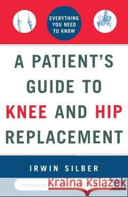 A Patient's Guide to Knee and Hip Replacement: Everything You Need to Know Silber, Irwin 9780684839202 Fireside Books