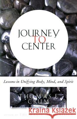 Journey to Center: Lessons in Unifying Body, Mind, and Spirit Thomas Crum 9780684839226 Simon & Schuster