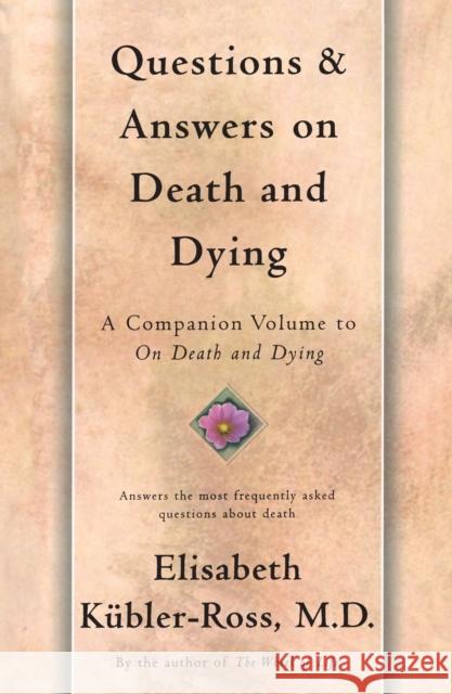 Questions and Answers on Death and Dying: A Companion Volume to on Death and Dying Elisabeth Kubler-Ross 9780684839370 Scribner Book Company