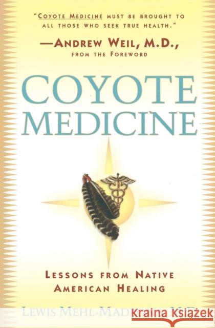 Coyote Medicine: Coyote Medicine Lewis Mehl-Madrona Lewis M. Madrona Andrew Weil 9780684839974 Touchstone Books