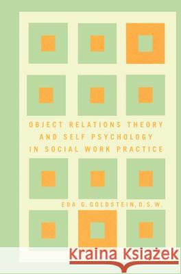 Object Relations Theory and Self Psychology in Social Work Practice Eda G. Goldstein 9780684840093 Free Press