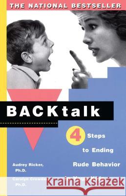 Backtalk: Four Steps to Ending Rude Behavior in Your Kids Audrey Ricker Carolyn Crowder 9780684841243 