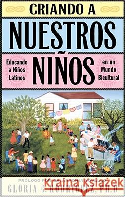 Criando a Nuestros Ninos (Raising Nuestros Ninos): Educando a Ninos Latinos En Un Mundo Bicultural (Bringing Up Latino Children in a Bicultural World) Rodriguez, Gloria G. 9780684841267 Fireside Books