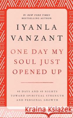One Day My Soul Just Opened Up: 40 Days and 40 Nights Toward Spiritual Strength and Personal Growth Iyanla Vanzant 9780684841342