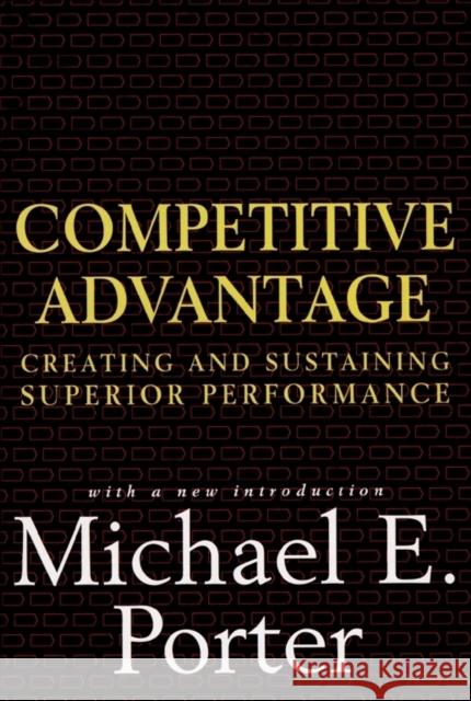 Competitive Advantage: Creating and Sustaining Superior Performance Porter, Michael E. 9780684841465 Free Press