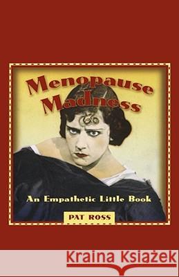 MENOPAUSE MADNESS: AN EMPATHETIC LITTLE BOOK Pat Ross 9780684842271 Simon & Schuster