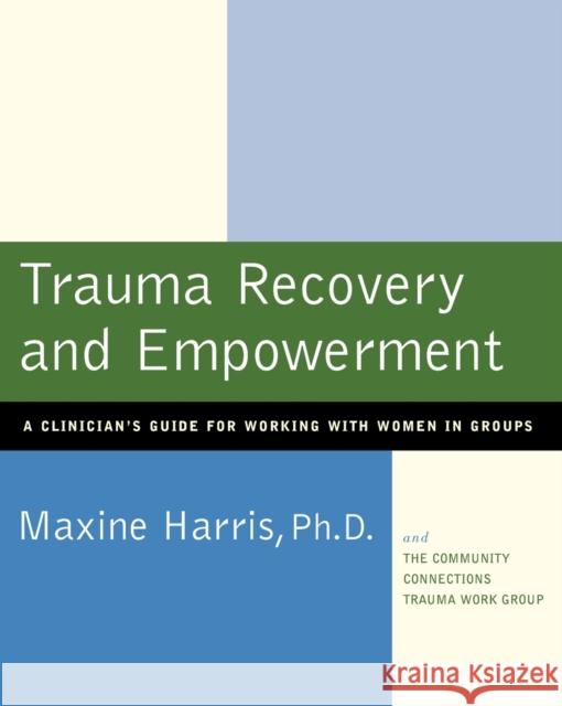 Trauma Recovery and Empowerment: A Clinician's Guide for Working with Women in Groups Maxine Harris 9780684843230 Free Press