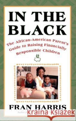 In The Black: The African-American Parent's Guide to Raising Financially Responsible Children Fran Harris 9780684843384 Simon & Schuster