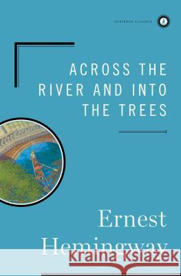 Across the River and Into the Trees Ernest Hemingway 9780684844640 Scribner Book Company
