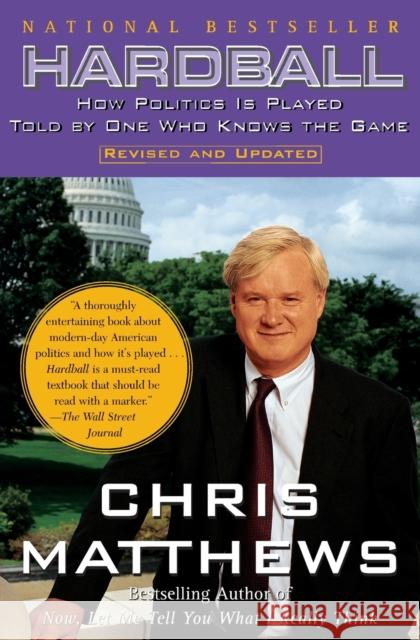 Hardball: How Politics Is Played Told by One Who Knows the Game Christopher Matthews 9780684845593