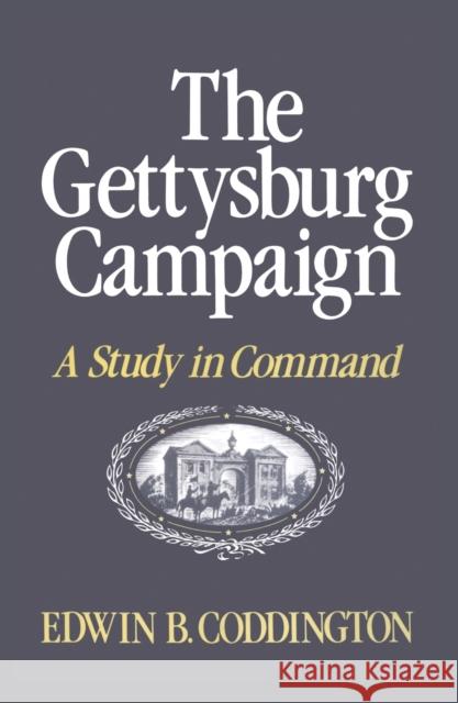 The Gettysburg Campaign: A Study in Command Edwin B. Coddington 9780684845692