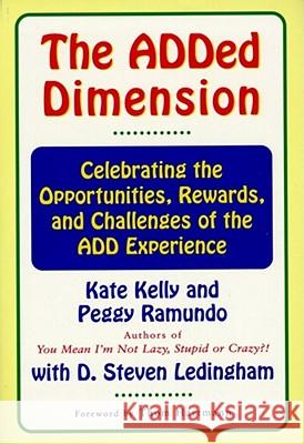 The Added Dimension: Celebrating the Opportunities, Rewards, and Challenges of the Add Experience Kate Kelly, Peggy Ramundo, Steven D. Ledingham, Thom Hartmann 9780684846293 Simon & Schuster