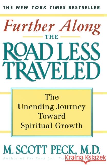 Further along the Road Less Traveled: The Unending Journey toward Spiritual Growth, the Edited Lectures M. Scott Peck 9780684847238