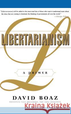 Libertarianism: A Primer Boaz, David 9780684847689 Free Press